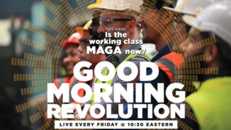 GMR Today: Is the working class MAGA now?