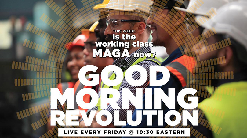 GMR Today: Is the working class MAGA now?