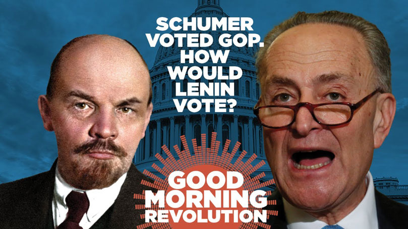 GMR Today: Schumer voted GOP. How would Lenin vote?