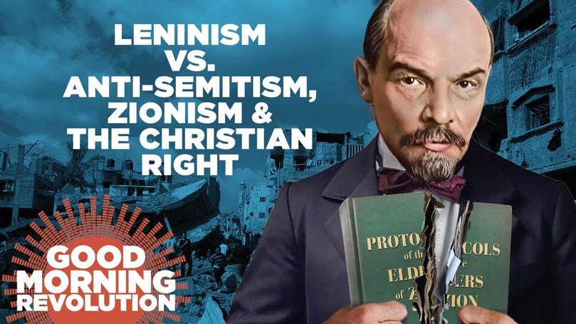 GMR Today: Leninism vs. anti-Semitism, Zionism, & the Christian right