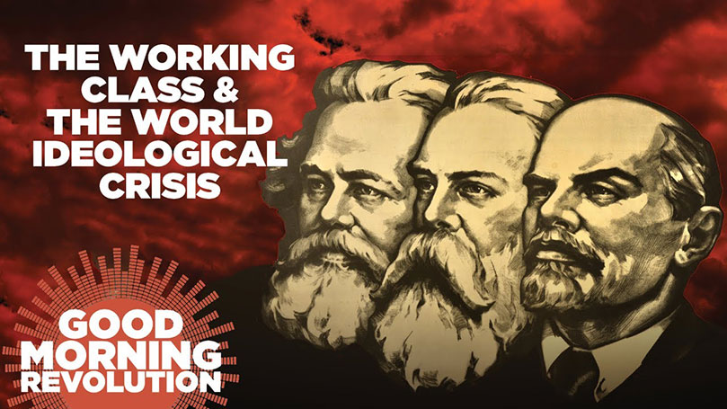 GMR Today: The working class and the world ideological crisis