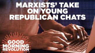 GMR Today: Marxists’ take on Young Republican chats