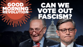 GMR Today: Can we vote out fascism?