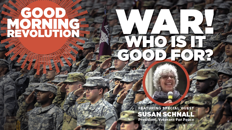 GMR Today: War! Who is it good for?