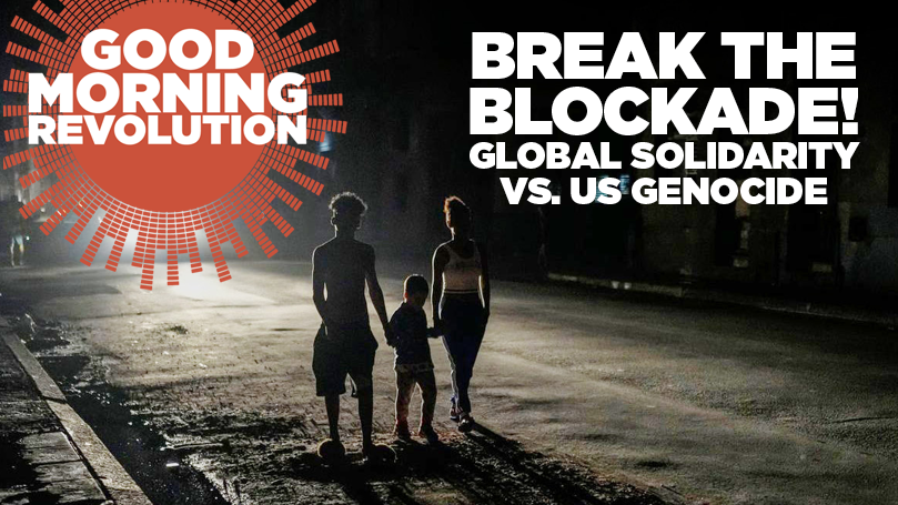 GMR Today: Break the blockade! Global solidarity vs. U.S. genocide