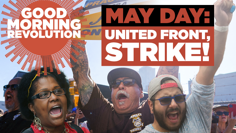 GMR Today: May Day: United Front, STRIKE!