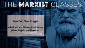 Book talk: Class Struggle: A Political and Philosophical History (Marx, Engels, and Marxisms)