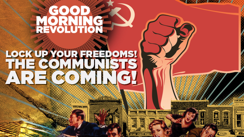 GMR: Lock up your freedoms! The communists are coming!