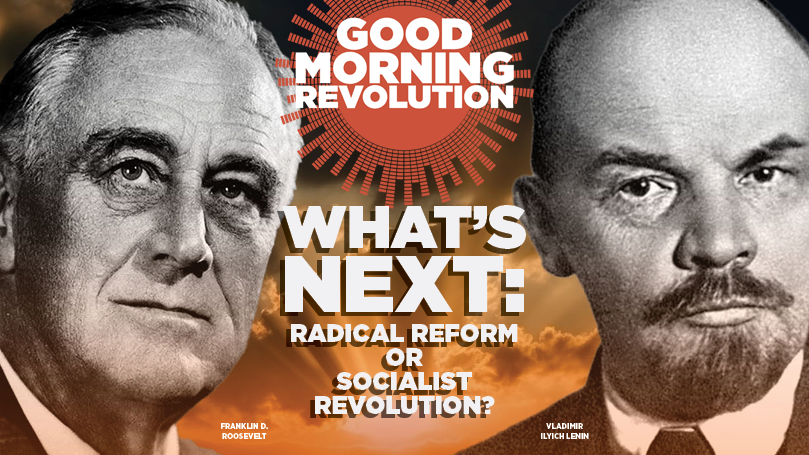 GMR: What’s next: radical reform or socialist revolution?