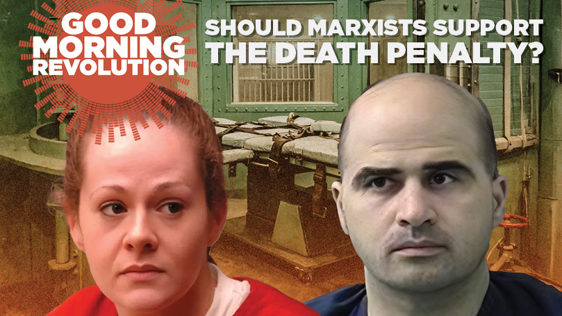 GMR: Should Marxists support the death penalty?